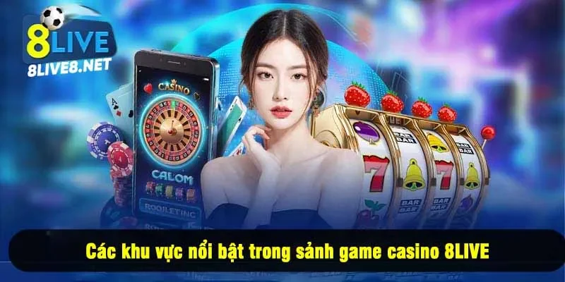 Các khu vực nổi bật trong sảnh game casino 8LIVE