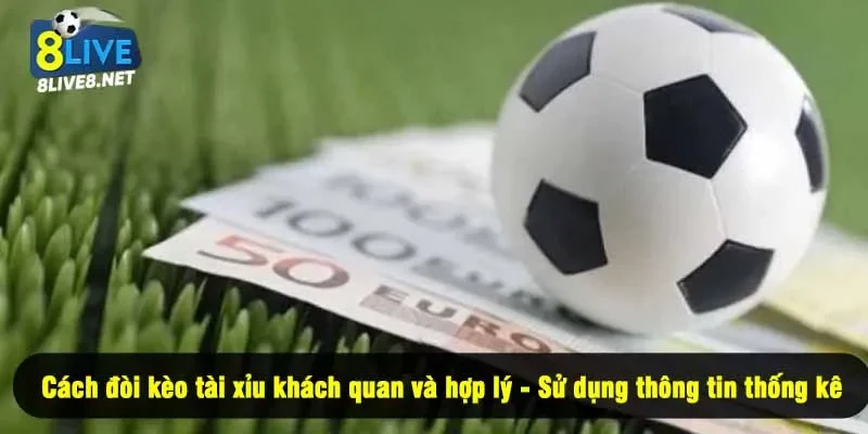Cách đòi kèo tài xỉu khách quan và hợp lý - Sử dụng thông tin thống kê