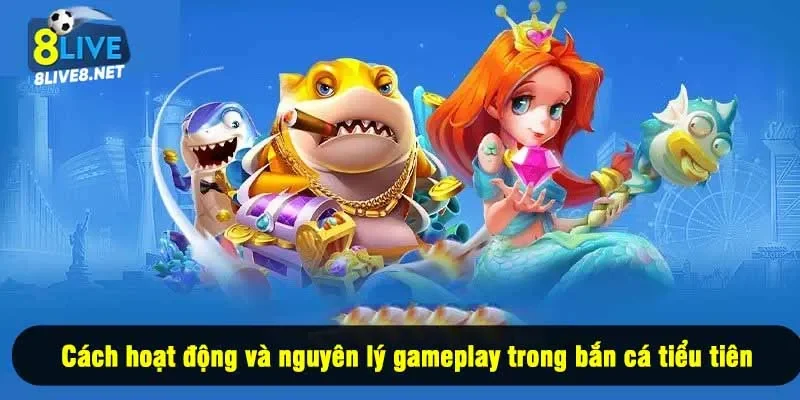 Nguyên tắc gameplay cơ bản của trò chơi bắn cá tiểu tiên