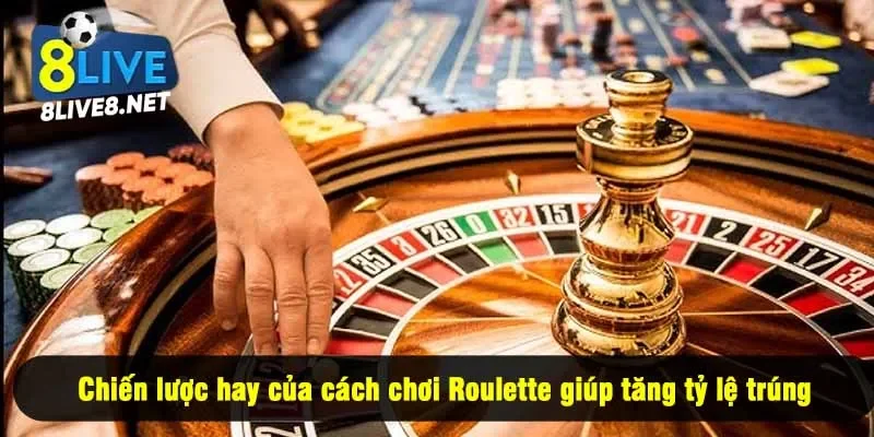 Chiến lược hay của cách chơi Roulette giúp tăng tỷ lệ trúng