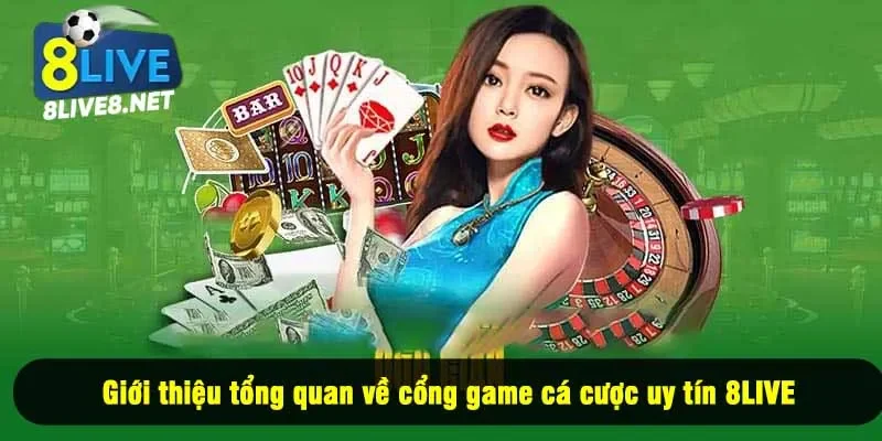 Giới thiệu tổng quan về cổng game cá cược uy tín 8LIVE