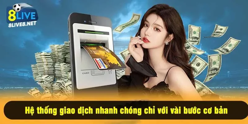 Hệ thống giao dịch nhanh chóng chỉ với vài bước cơ bản