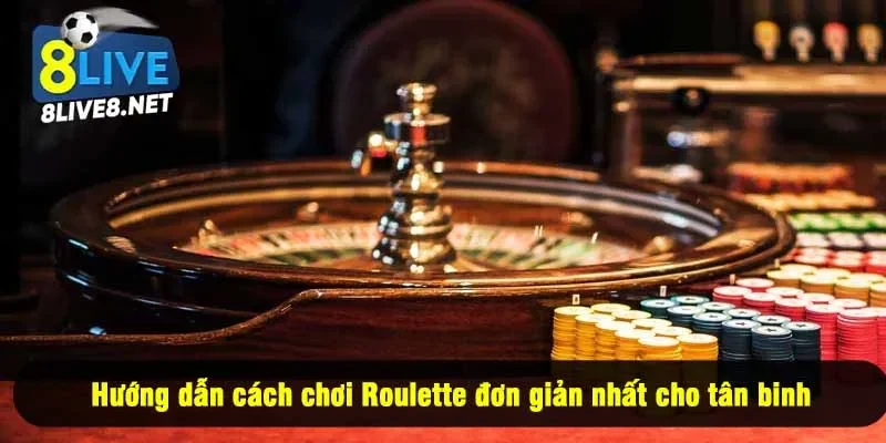 Hướng dẫn cách chơi Roulette đơn giản nhất cho tân binh