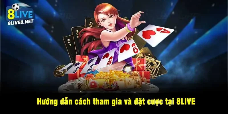 Hướng dẫn cách tham gia và đặt cược tại 8LIVE