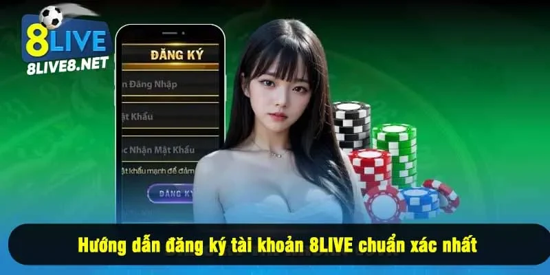Hướng dẫn đăng ký tài khoản 8LIVE chuẩn xác nhất