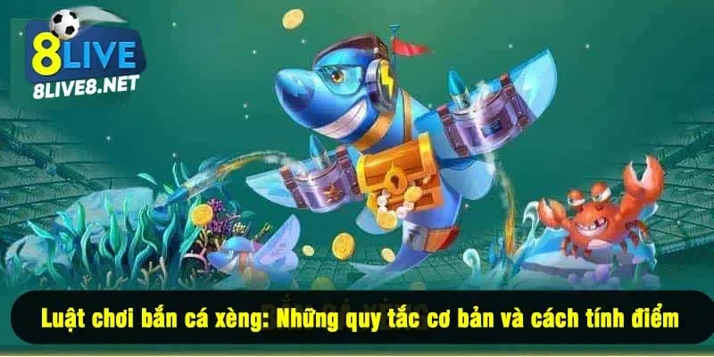Luật chơi bắn cá xèng: Những quy tắc cơ bản và cách tính điểm
