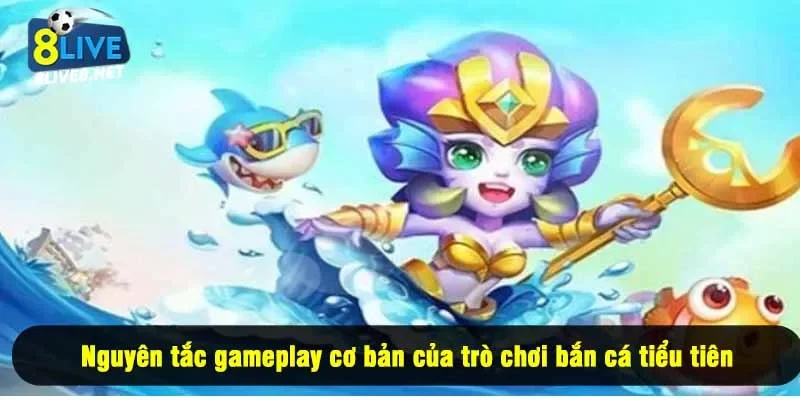 Cách hoạt động và nguyên lý gameplay trong bắn cá tiểu tiên