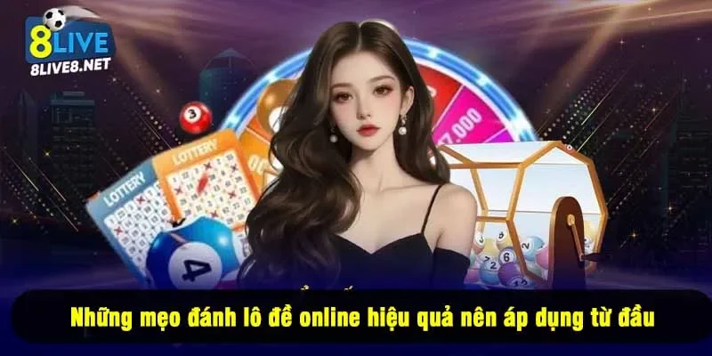 Những mẹo đánh lô đề online hiệu quả nên áp dụng từ đầu