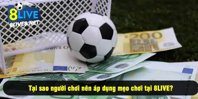 Tại sao người chơi nên áp dụng mẹo chơi tại 8LIVE?